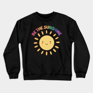 Be The Sunshine - Motivational Crewneck Sweatshirt